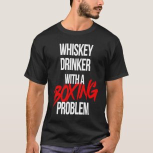 Whiskey Drinker With a Boxing Problem  Workout Box T-Shirt