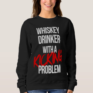 Whiskey Drinker With a Kicking Problem  Karate Wor Sweatshirt