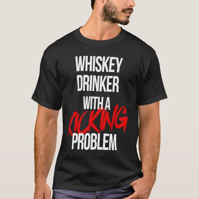 Whiskey Drinker With a Kicking Problem  Karate Wor T-Shirt (Front)