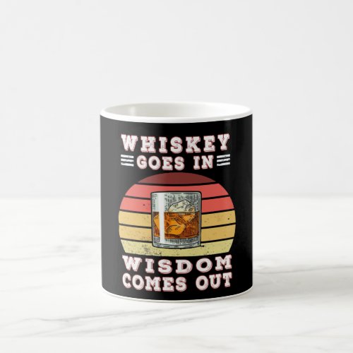 Whiskey goes in wisdom comes out coffee mug