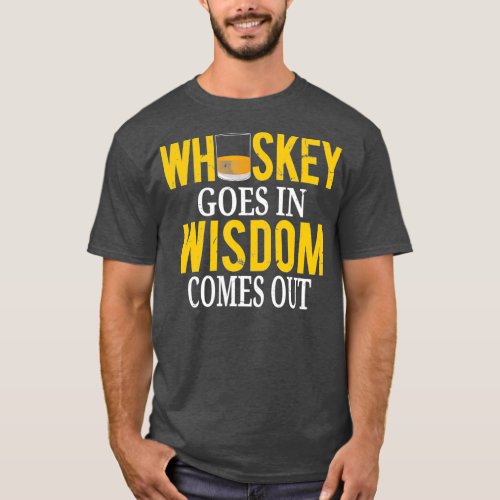 Whiskey Goes In Wisdom Comes Out  Funny Scotch T_Shirt