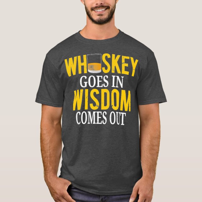 Whiskey Goes In Wisdom Comes Out  Funny Scotch T-Shirt (Front)