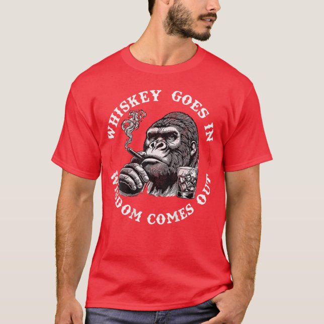Whiskey Goes In Wisdom Comes Out Monkey (On Back) T-Shirt (Front)