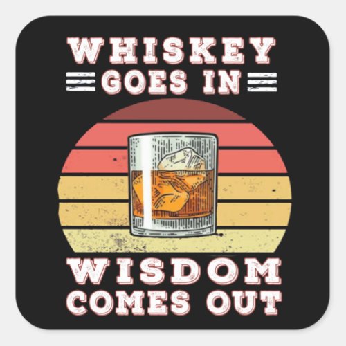 Whiskey goes in wisdom comes out square sticker