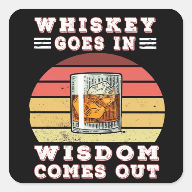 Whiskey goes in wisdom comes out square sticker (Front)