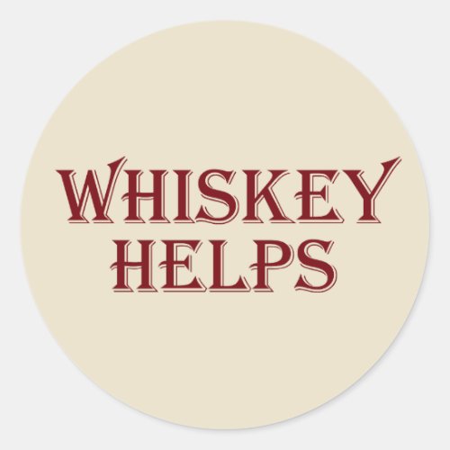Whiskey helps funny alcohol sayings whisky quotes classic round sticker