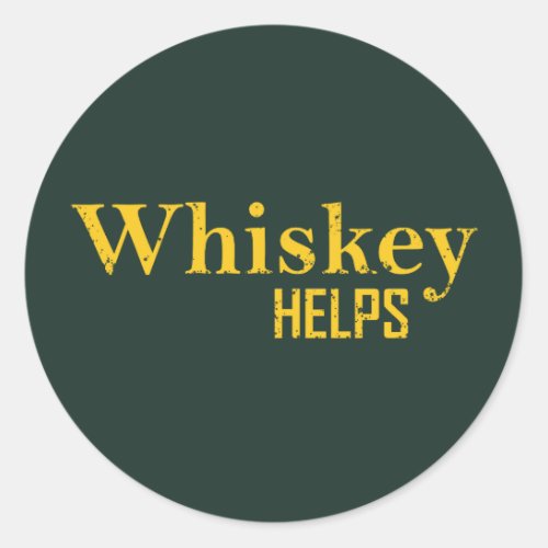 Whiskey helps funny alcohol sayings whisky quotes classic round sticker