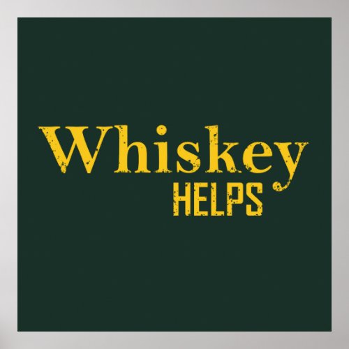 Whiskey helps funny alcohol sayings whisky quotes poster