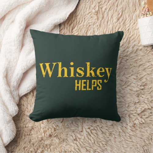 Whiskey helps funny alcohol sayings whisky quotes throw pillow