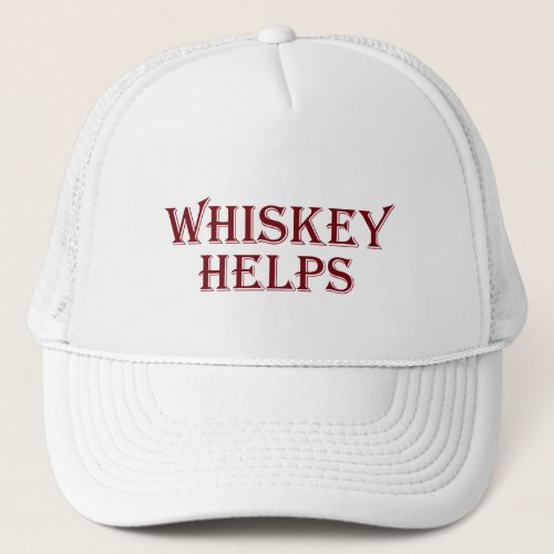 Whiskey helps funny alcohol sayings whisky quotes trucker hat