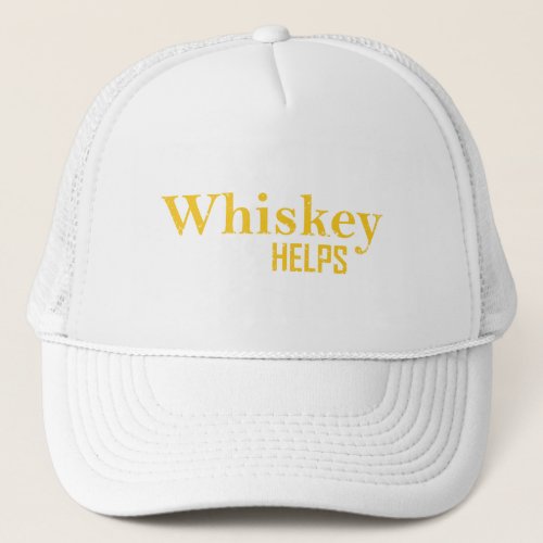 Whiskey helps funny alcohol sayings whisky quotes trucker hat