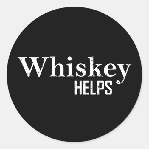 Whiskey helps funny drinking alcohol quotes classic round sticker