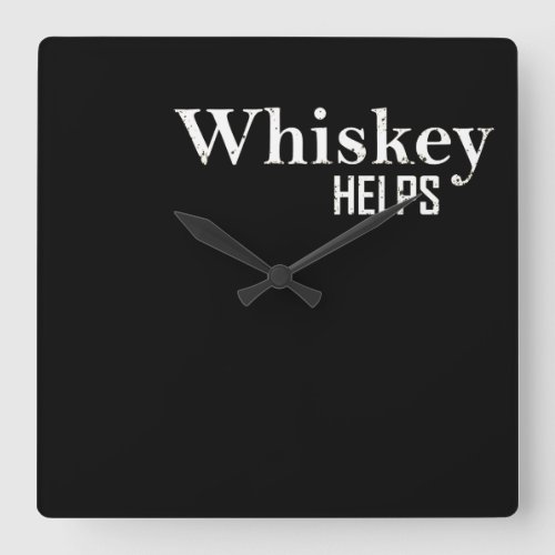 Whiskey helps funny drinking alcohol quotes square wall clock