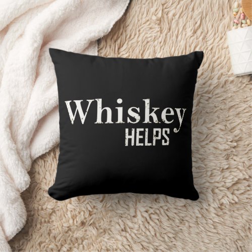Whiskey helps funny drinking alcohol quotes throw pillow