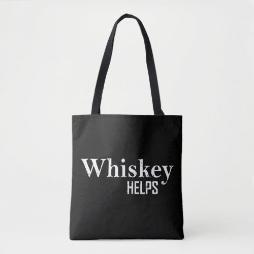 Whiskey helps funny drinking alcohol quotes tote bag