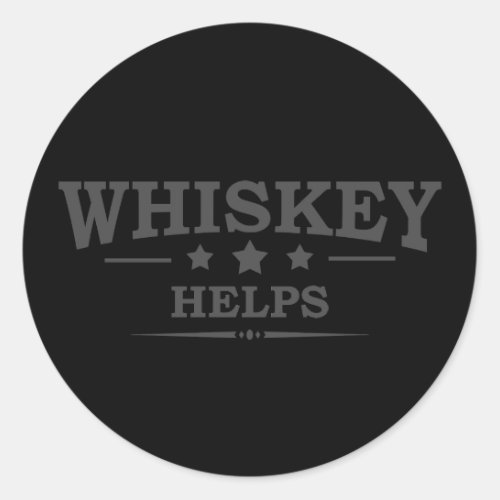 Whiskey helps funny drinking alcohol sayings classic round sticker