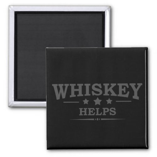 Whiskey helps funny drinking alcohol sayings magnet