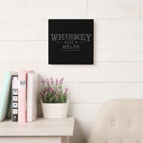 Whiskey helps funny drinking alcohol sayings square wall clock