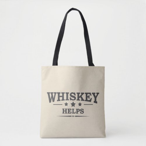 Whiskey helps funny drinking alcohol sayings tote bag