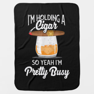 Whiskey I'm Holding Cigar So Yeah I'm Pretty Busy Baby Blanket