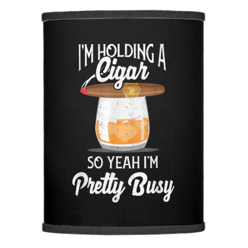Whiskey Im Holding Cigar So Yeah Im Pretty Busy Lamp Shade