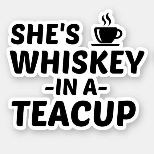 WHISKEY IN A TEACUP STICKER