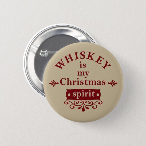 Whiskey is my christmas spirit button