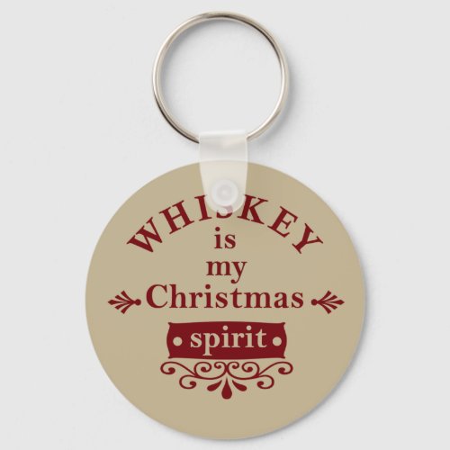 Whiskey is my christmas spirit keychain