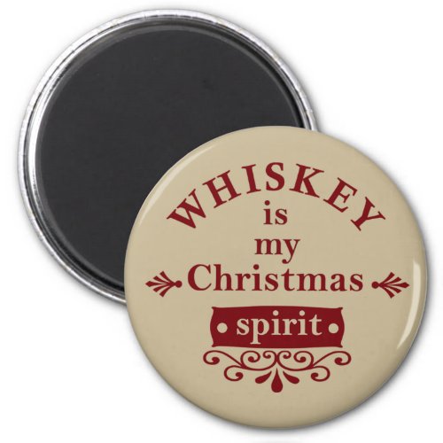 Whiskey is my christmas spirit magnet