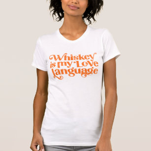 Whiskey Is My Love Language. Funny & Cute Alcohol T-Shirt