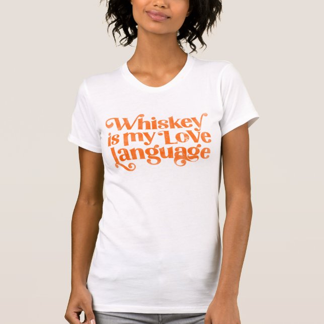 Whiskey Is My Love Language. Funny & Cute Alcohol T-Shirt (Front)