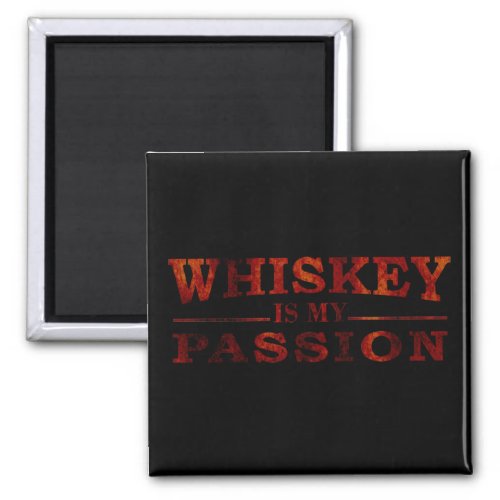 Whiskey is my passion funny alcohol sayings magnet