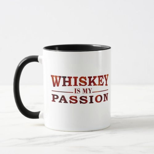 Whiskey is my passion funny alcohol sayings mug