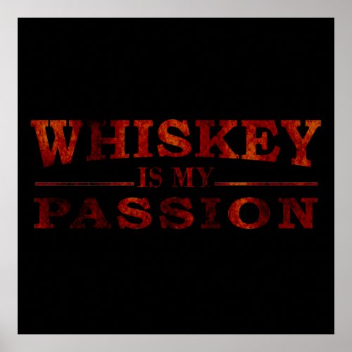 Whiskey is my passion funny alcohol sayings poster