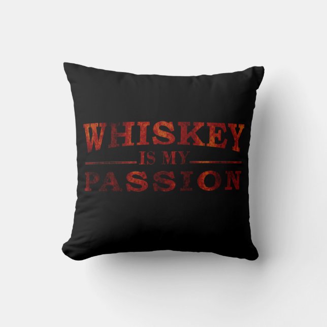 Whiskey is my passion funny alcohol sayings throw pillow (Front)