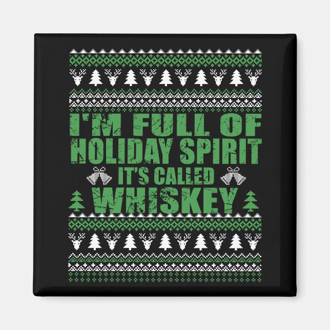 Whiskey is my spirit funny ugly christmas sweater  magnet (Front)