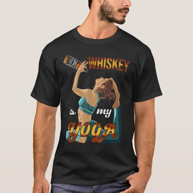 Whiskey Is My Yoga Alcoholic Beverages Whisky  Dri T-Shirt (Front)
