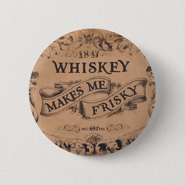 Whiskey makes me frisky button (Front)