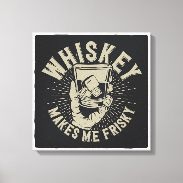 Whiskey Makes Me Frisky Canvas Print (Front)