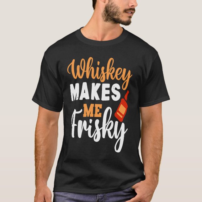Whiskey Makes Me Frisky  Funny Whiskey Drinking  5 T-Shirt (Front)