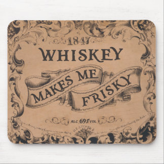 Whiskey makes me frisky mouse pad
