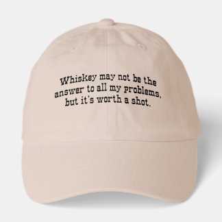 Whiskey May Not Be The Answer to All My Problems Hat