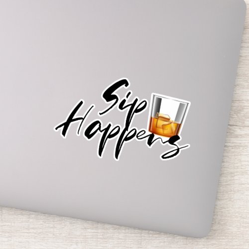 Whiskey Sip Happens Drinking Funny Sticker