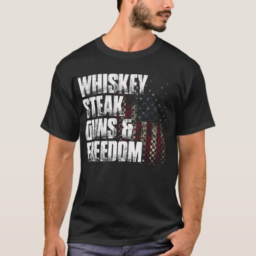 Whiskey Steak Guns  Freedom Patriotic Flag Gift  T_Shirt