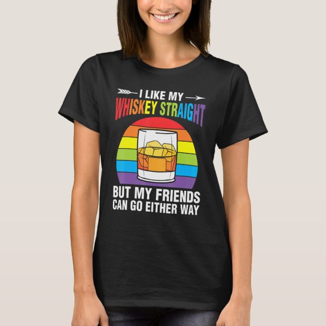 Whiskey Straight Friends Rainbow Ally LGBTQ Pride  T-Shirt (Front)