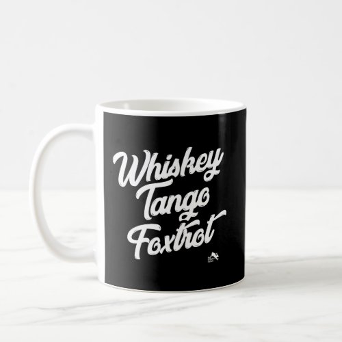Whiskey Tango Foxtrot Coffee Mug