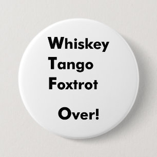 Whiskey Tango Foxtrot Over! Pinback Button