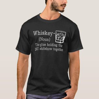 Whiskey The Glue Holding 2021 Show Together, Whisk T-Shirt