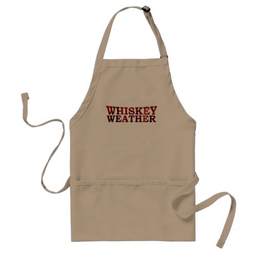 Whiskey weather funny alcohol sayings gifts adult apron
