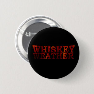 Whiskey weather funny alcohol sayings gifts button